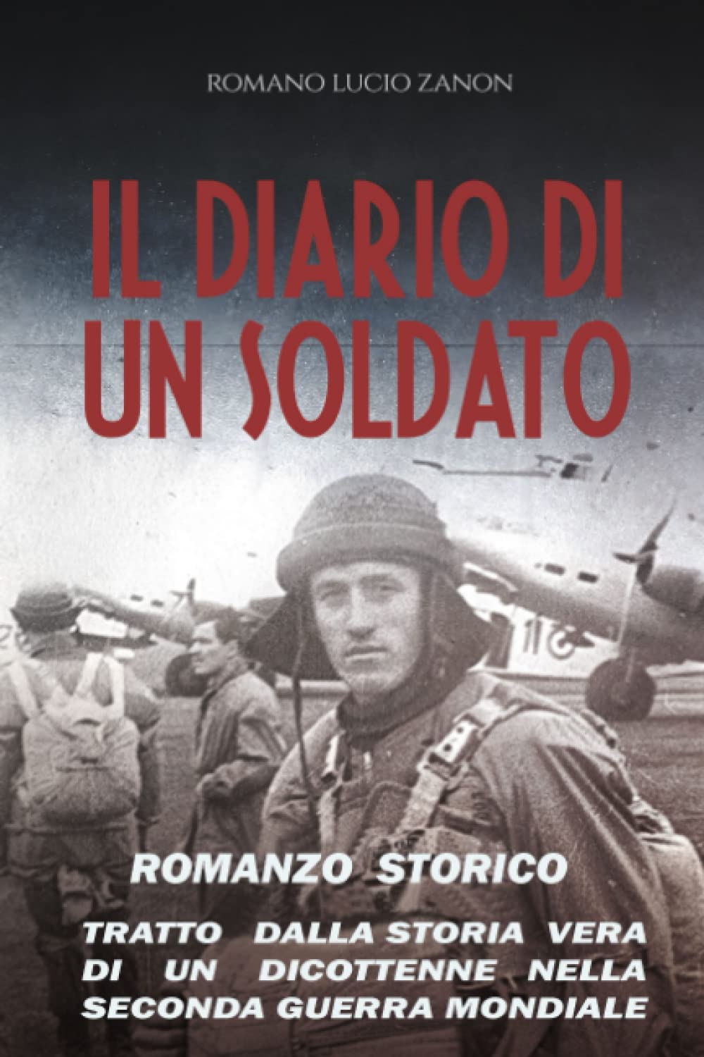 IL DIARIO DI UN SOLDATO: TRATTO DALLA STORIA VERA DI UN DICIOTTENNE NELLA SECONDA GUERRA MONDIALE book