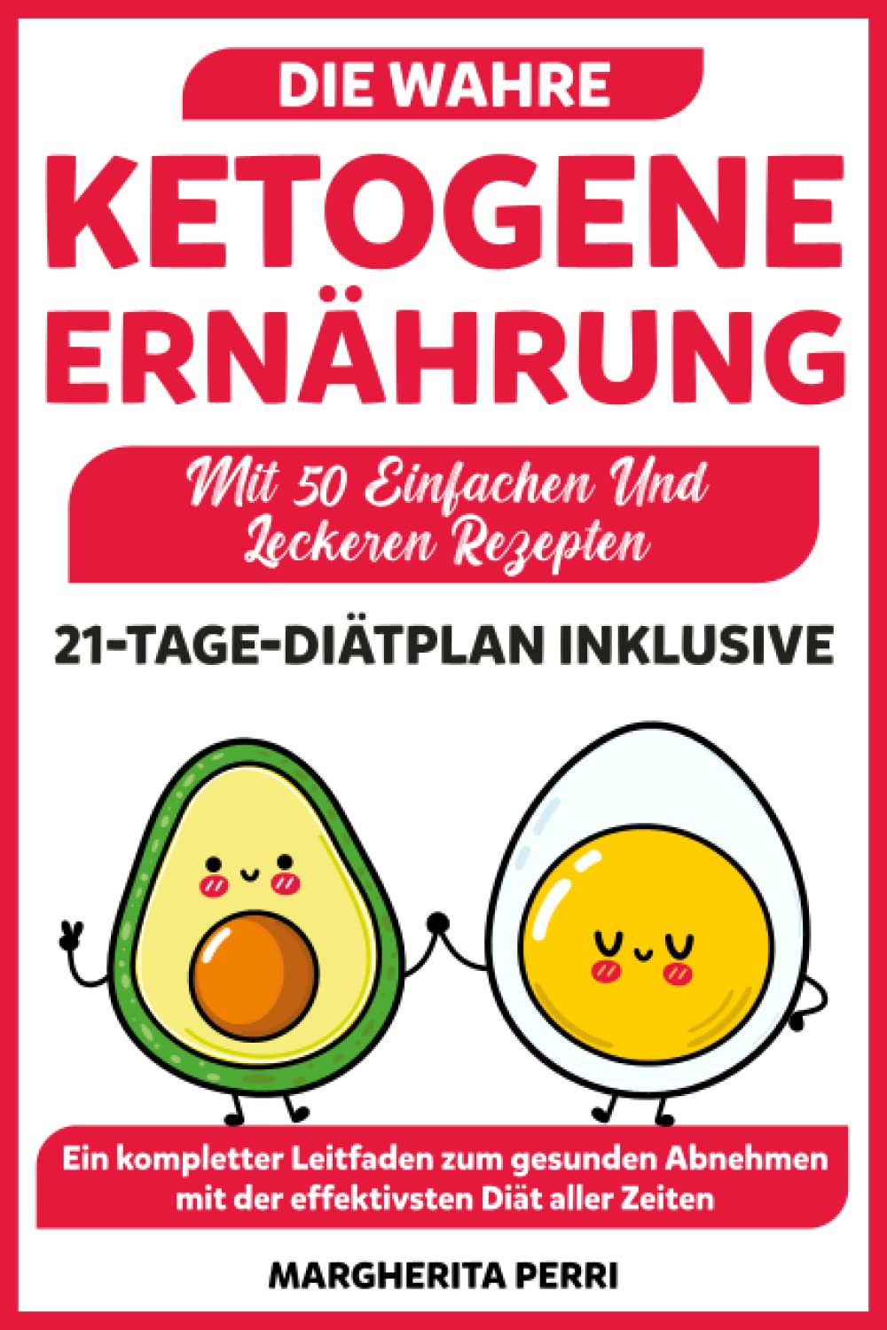 Die Wahre Ketogene Ernährung: Ein kompletter Leitfaden zum gesunden Abnehmen mit der effektivsten Diät aller Zeiten. Inklusive 21-Tage-Diätplan und 50 Rezepte. Health, Nutrition & Fitness