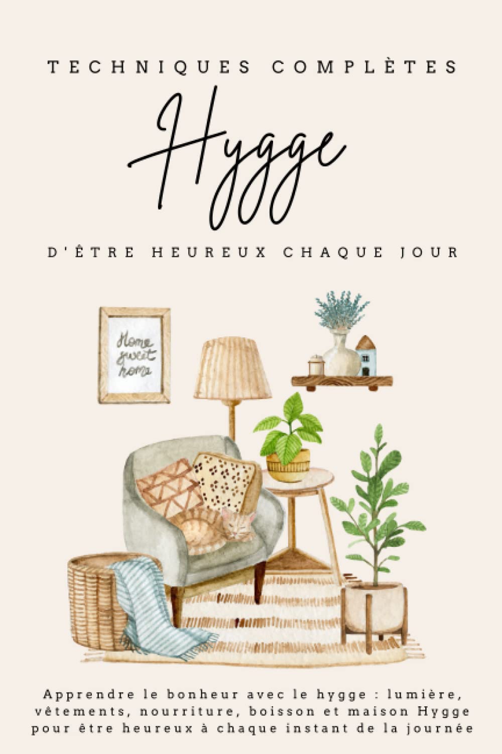 Techniques complètes Hygge d'être heureux chaque jour: Apprendre le bonheur avec le hygge : lumière, vêtements, nourriture, boisson et maison Hygge pour être heureux à chaque instant de la journée Religion & Esotericism