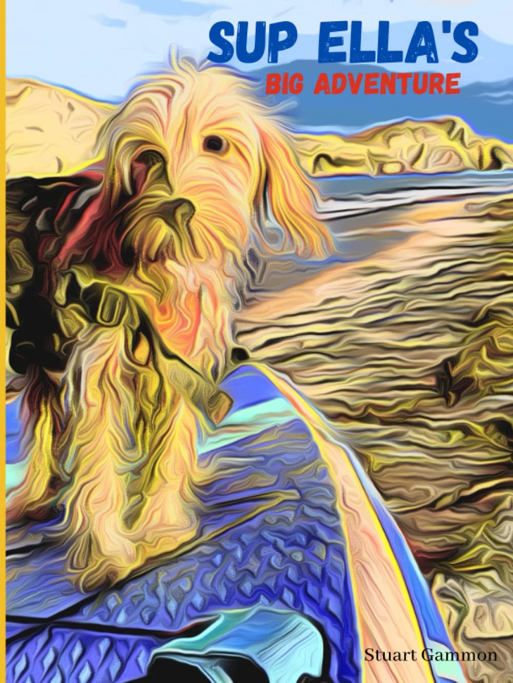 Sup Ella's Big Adventure: An inspirational true story about a little dog and her stand-up paddleboarding (Sup) adventures on the Algarve in Portugal and written in the eyes of Ella the Sup Pup. Travel Guides