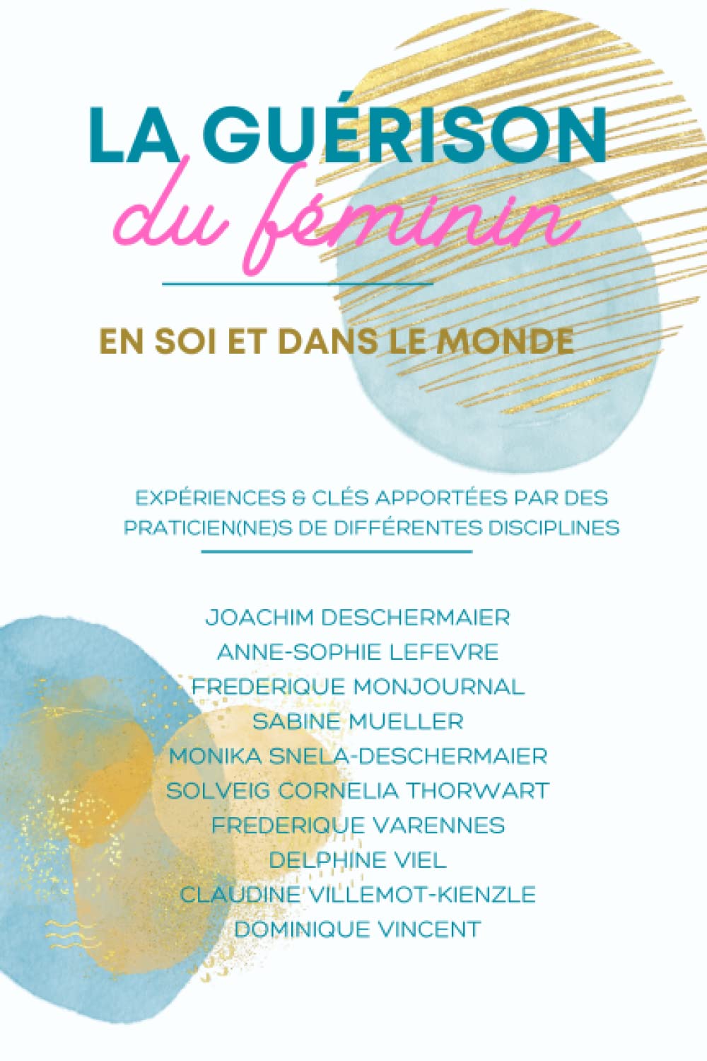 Comment Accompagner la Guérison du Féminin - dans le monde et à l'intérieur: EXÉRIENCES, INSPIRATIONS & CLÉS APPORTÉES PAR DES PRATICIENS Health, Nutrition & Fitness