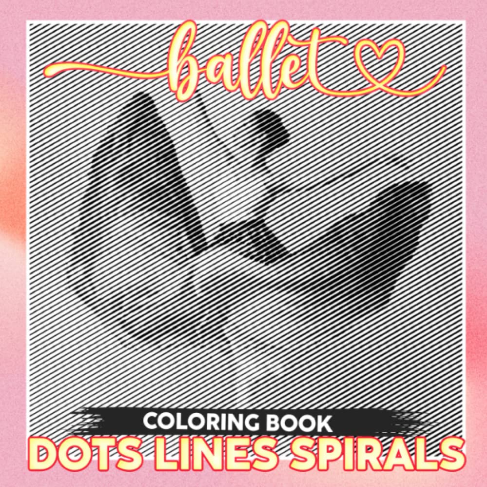 Ballet Dots Lines Spirals Coloring Book: Style of Classical Dance Spiral Book Drawing | For Women, Girls or Lovers | Gag Gifts | Christmas Gifts | Birthday | To Stress Relief Film, Art & Culture