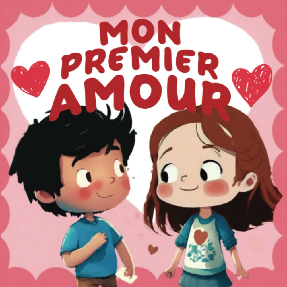 Mon premier amour: un livre jeunesse sur le sentiment amoureux et le langage d'amour des enfants - cadeau saint valentin Non-fiction