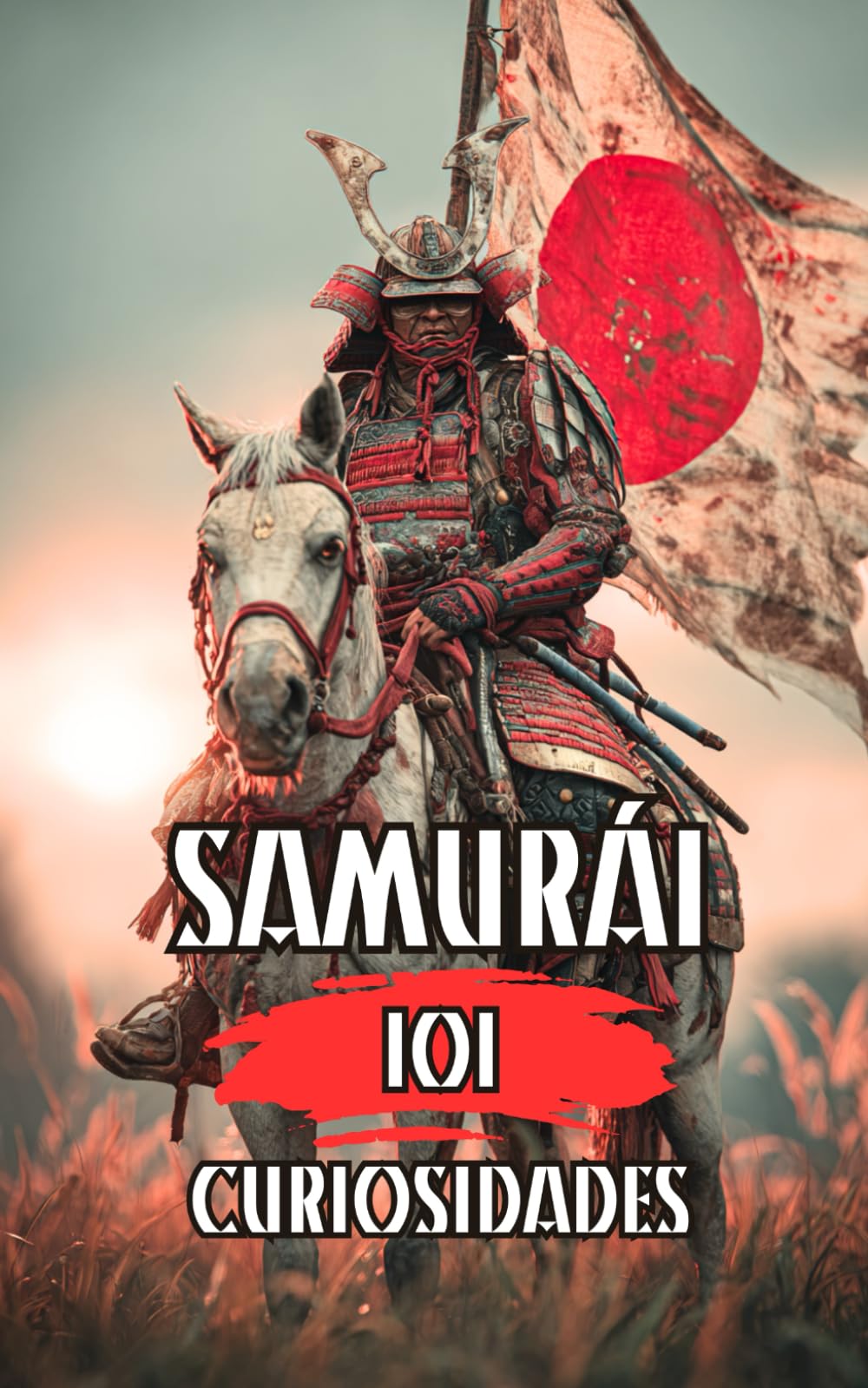 101 CURIOSIDADES SAMURAI: Historia, Camino, Mente y Disciplina Politics & History