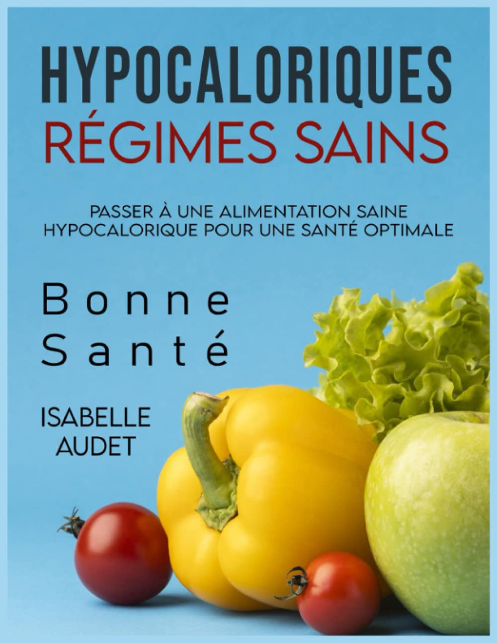 Régimes sains hypocaloriques: Passer à une alimentation saine hypocalorique pour une santé optimale book
