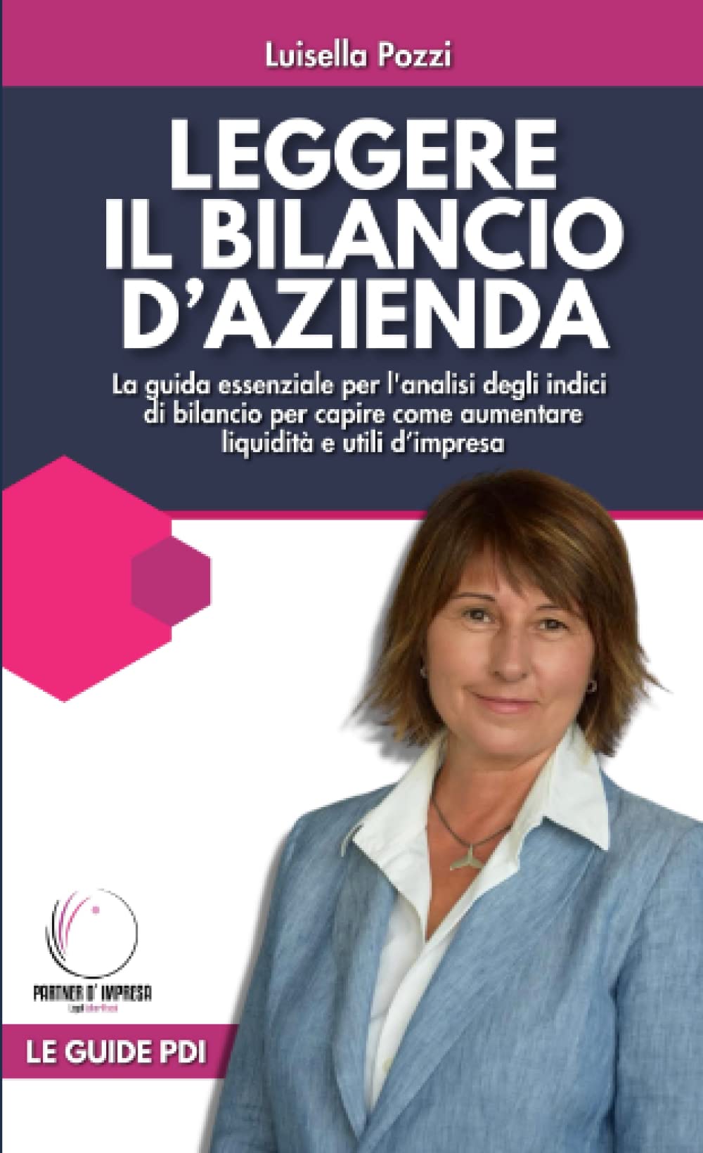 Leggere il bilancio d'azienda: La guida essenziale per l'analisi degli indici di bilancio per capire come aumentare liquidità e utili d’impresa (Partner d'Impresa) Law