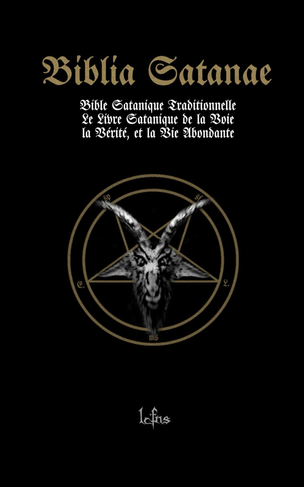 Biblia Satanae. Bible Satanique Traditionnelle: Le Livre Satanique de la Voie, la Vérité, et la Vie Abondante Religion & Esotericism