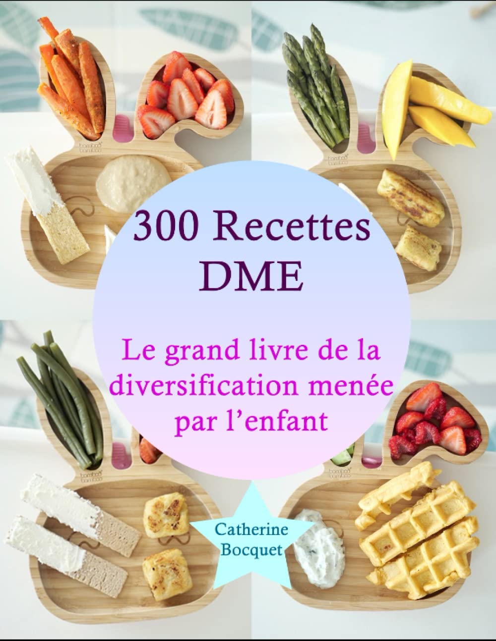 300 Recettes DME: Le grand livre de la diversification menée par l’enfant book