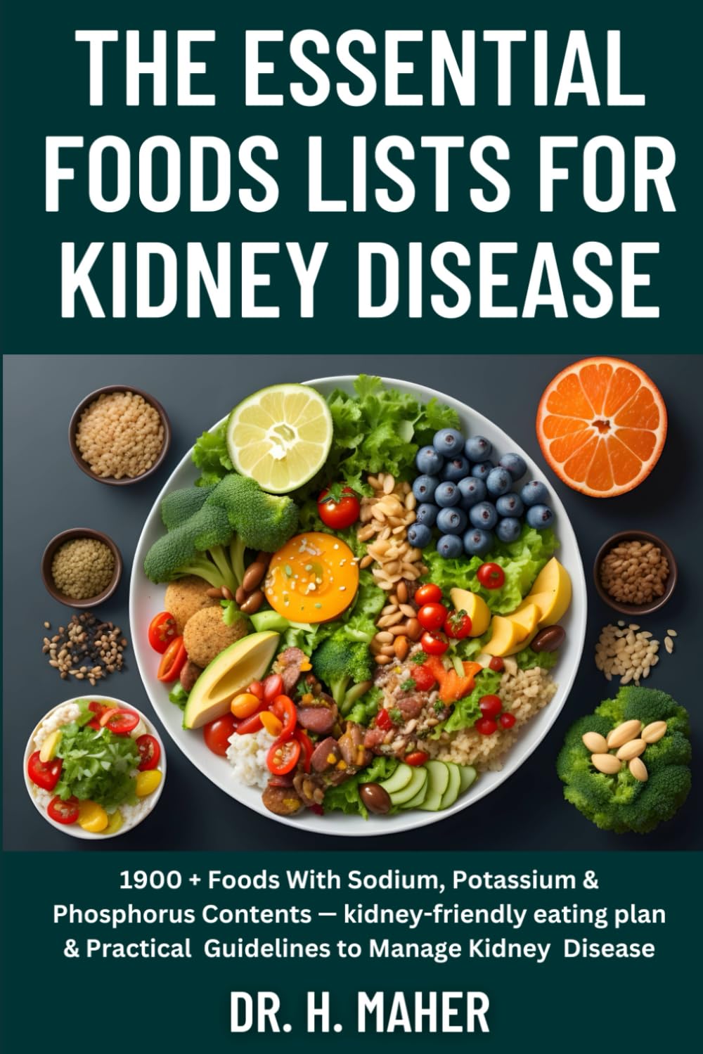 The Essential Foods Lists For Kidney Disease: 1900 + Foods With Sodium, Potassium & Phosphorus Contents — kidney-friendly eating plan & Practical Guidelines to Manage Kidney Disease Health, Nutrition & Fitness