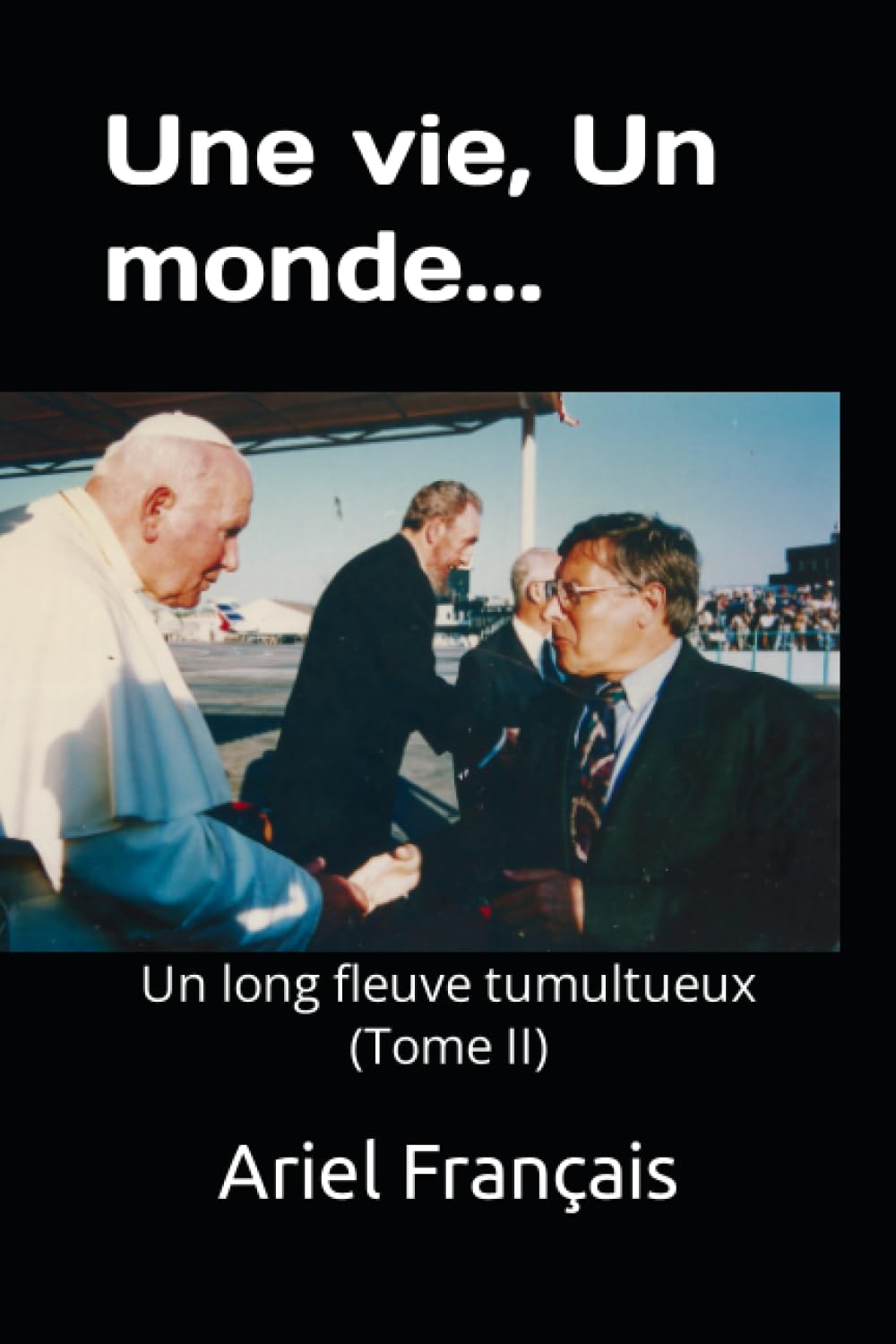 Une vie, Un monde...: Un long fleuve tumultueux (Tome II) Memories