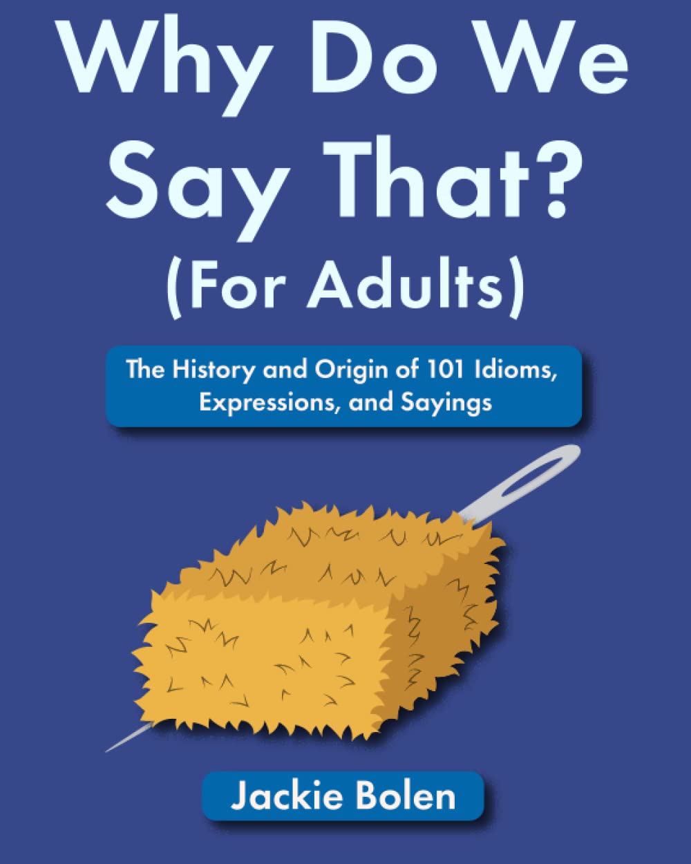 Why Do We Say That (For Adults): The History and Origin of 101 Idioms, Expressions, and Sayings (Entertaining Books for Adults) Leisure & Fun