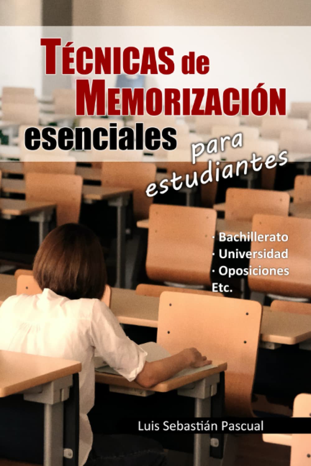 Técnicas de memorización esenciales para estudiantes: (bachillerato, universidad, oposiciones, etc.) Learning & Reference