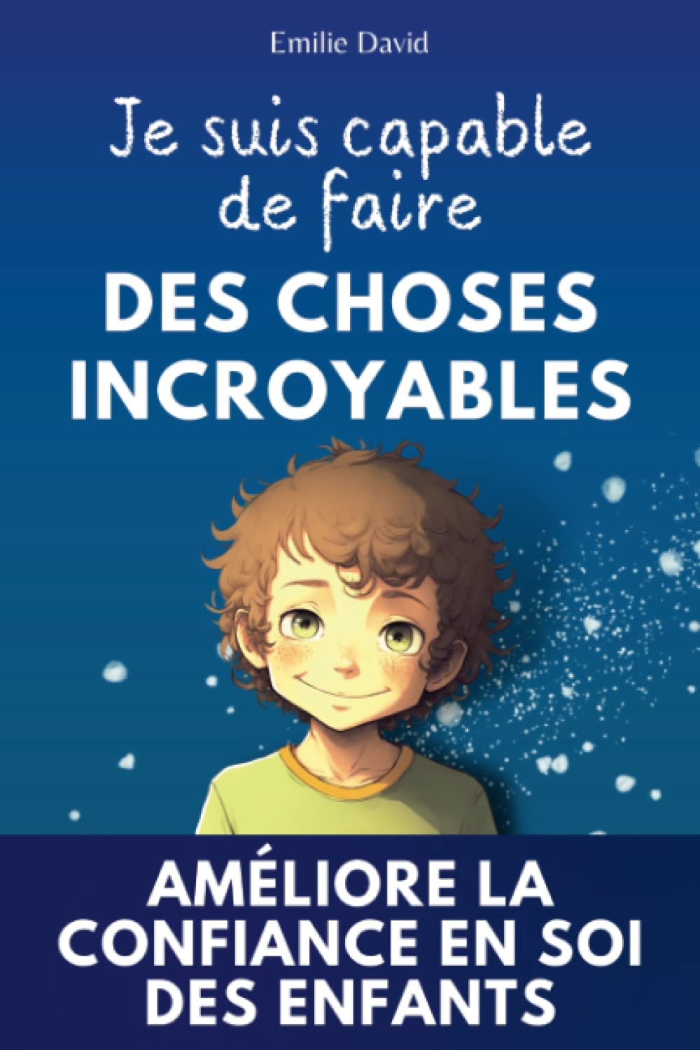 Je suis capable de faire des choses incroyables: Une histoire inspirante pour renforcer la confiance en soi des enfants et les aider à croire en eux-mêmes +12 jeux ludiques Leisure & Fun