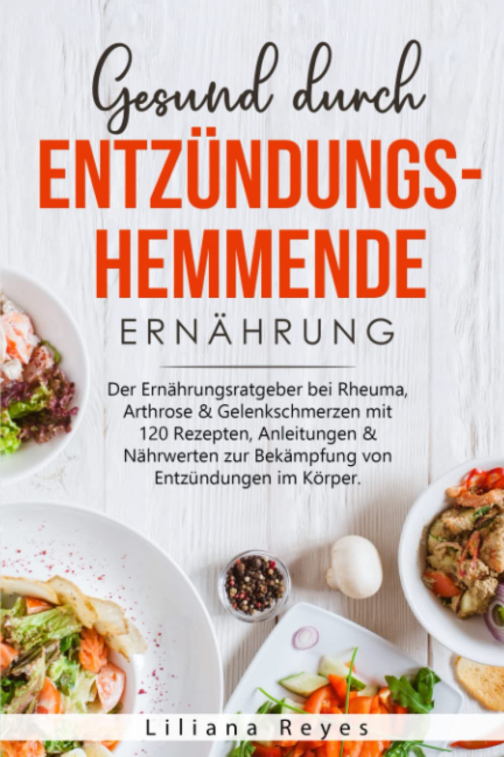Gesund durch entzündungshemmende Ernährung: Der Ernährungsratgeber bei Rheuma, Arthrose & Gelenkschmerzen mit 120 Rezepten, Anleitungen & Nährwerten zur Bekämpfung von Entzündungen im Körper. Photography