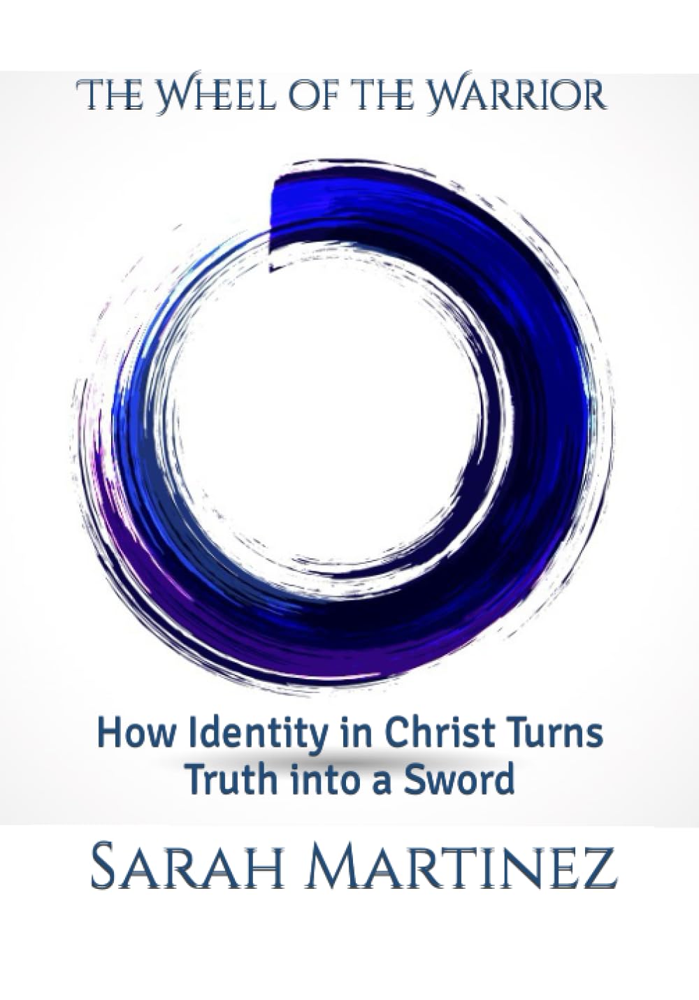 The Wheel of the Warrior: How Identity in Christ Turns Truth into a Sword book