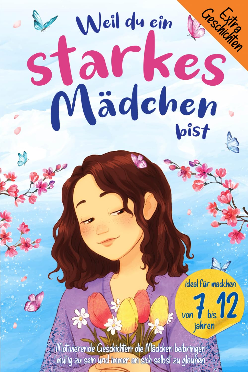 Weil du ein starkes Mädchen bist: Motivierende Geschichten, die Mädchen beibringen, mutig zu sein und immer an sich selbst zu glauben. Ideal für Mädchen und junge Frauen Non-fiction