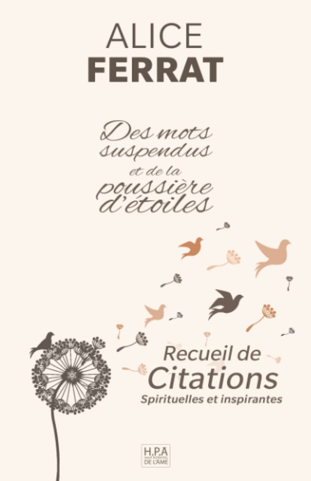 Des mots suspendus et de la poussière d'étoiles: Recueil de citations spirituelles d'Alice Ferrat, poèmes et pensées de l'être (Spiritualité) Self-help