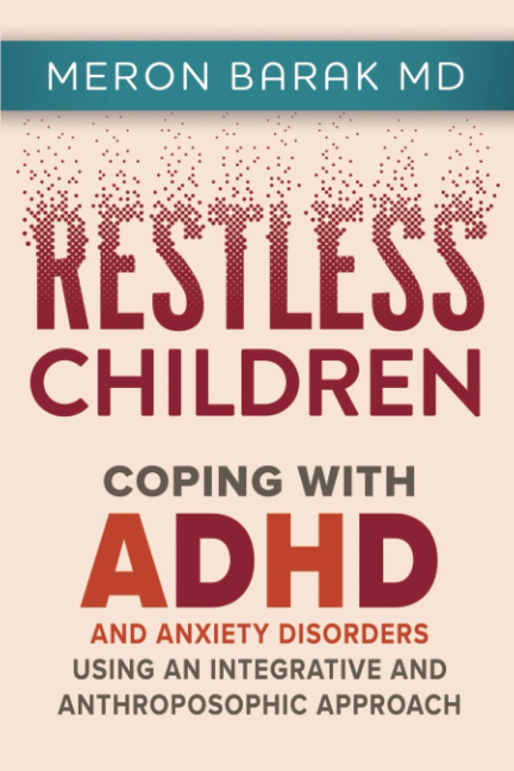 Restless Children - Coping with ADHD and Anxiety Disorders Using an Integrative and Anthroposophic Approach Medicine