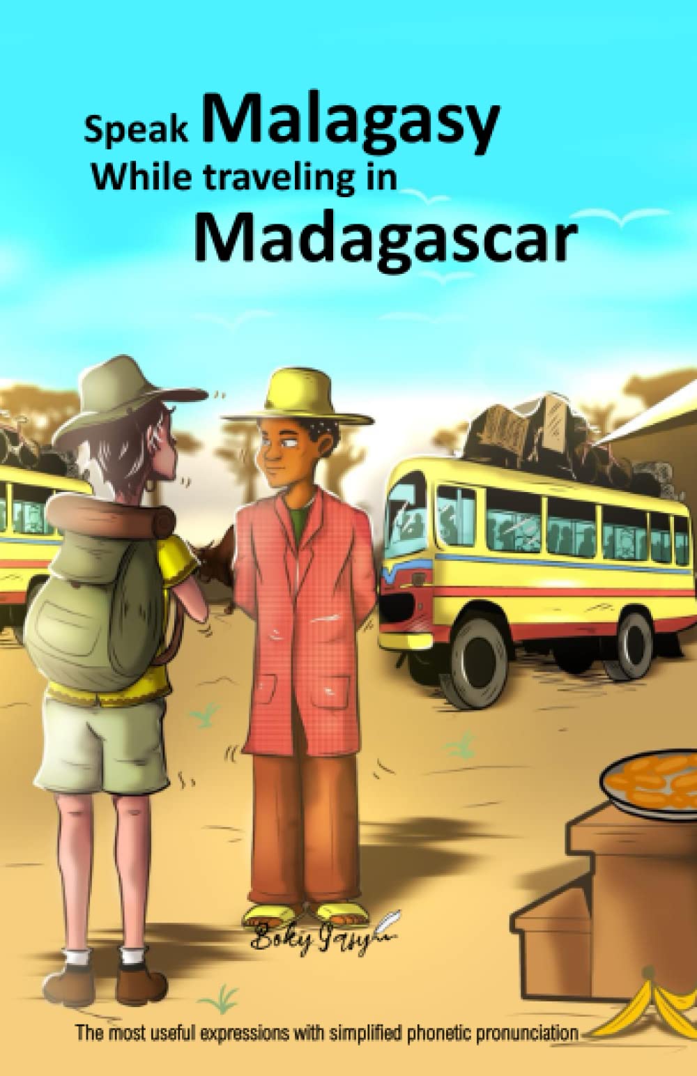 Speak Malagasy While traveling in Madagascar: The most useful expressions with simplified phonetic pronunciation, phrasebook , conversational guide, for your trip, travel to Madagascar Foreign Languages ​​& Dictionaries