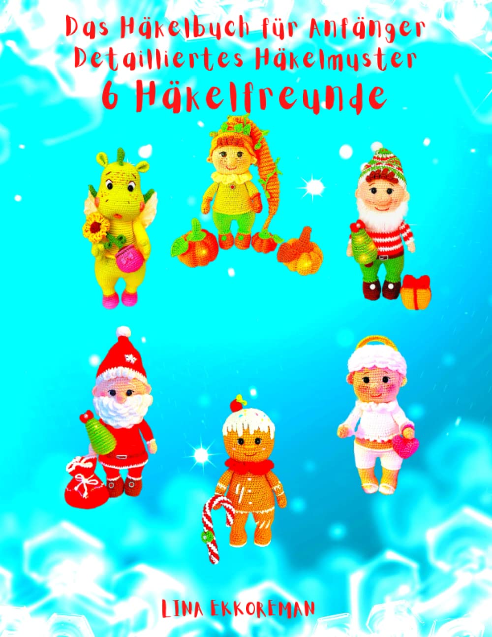 Das Häkelbuch für Anfänger Detailliertes Häkelmuster 6 Häkelfreunde: Schwierigkeitsgrad für Anfänger (Häkelmuster Gehäkeltes, Band 23) Hobbies & Crafts