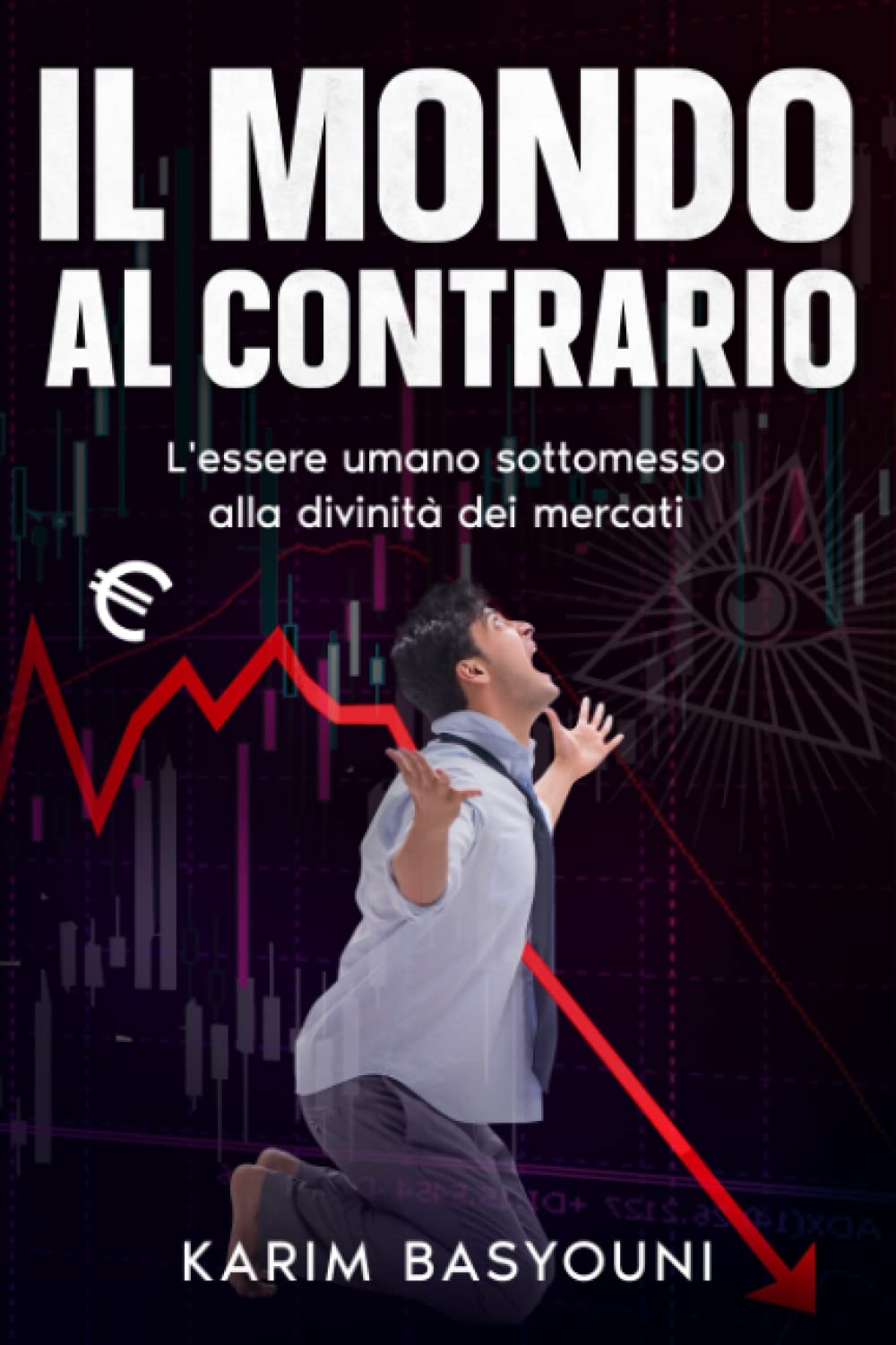 IL MONDO AL CONTRARIO: L'essere umano sottomesso alla divinità dei mercati Business, Finance & Career