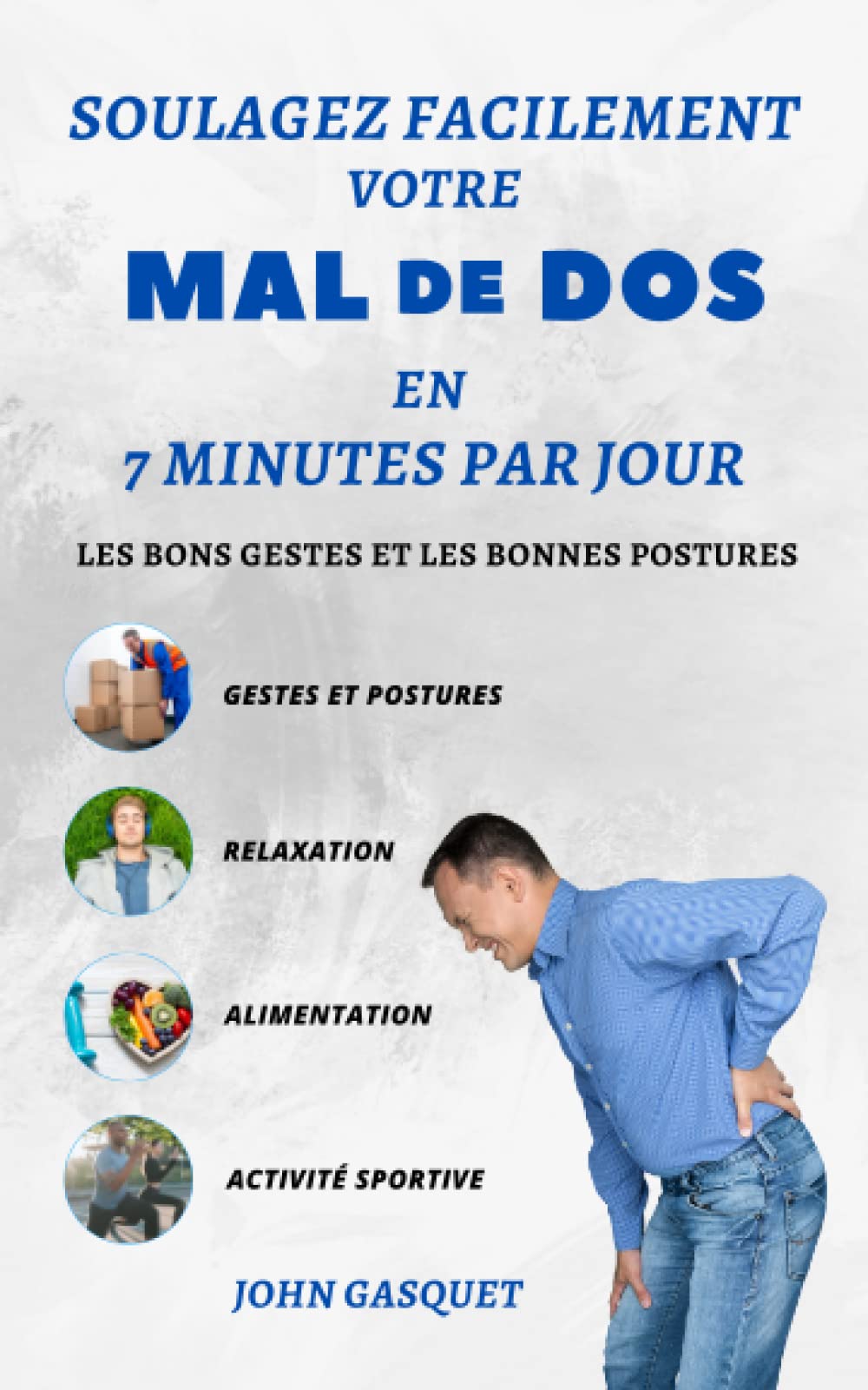 SOULAGEZ FACILEMENT VOTRE MAL DE DOS EN 7 MINUTES PAR JOUR ET PRENEZ LE CONTRÔLE: Soulager efficacement votre mal de dos en seulement 7 minutes par jour et reprendre le contrôle de votre santé book