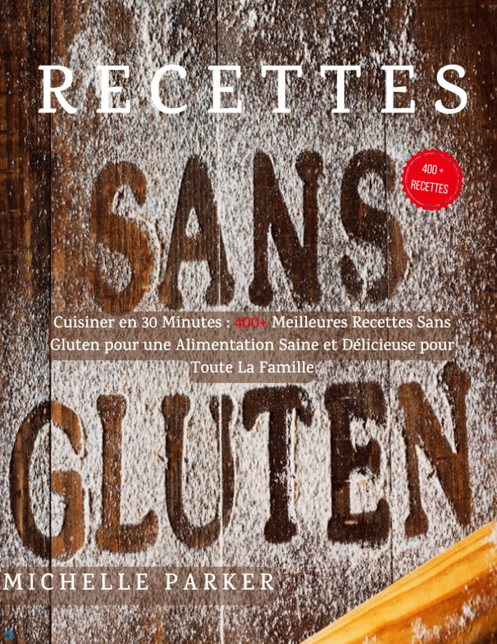 Recettes Sans Gluten: Cuisiner en 30 Minutes : 400+ Meilleures Recettes Sans Gluten pour une Alimentation Saine et Délicieuse pour Toute La Famille Cooking & Enjoying