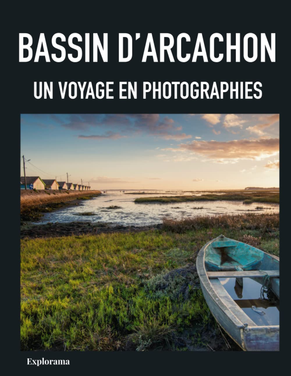 BASSIN D'ARCACHON - Un voyage en photographies: Livre de photographies sur le Bassin d'Arcachon book