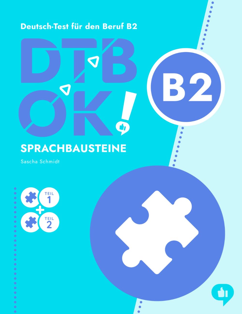 DTB OK! B2 - Sprachbausteine Teil 1 & 2 - telc Deutsch-Test für den Beruf B2 - Deutsch mit Schmidt: 30 Aufgaben mit Lösungen, Erklärungen und Übungen (DTB OK! Deutsch-Test für den Beruf) Study Guides