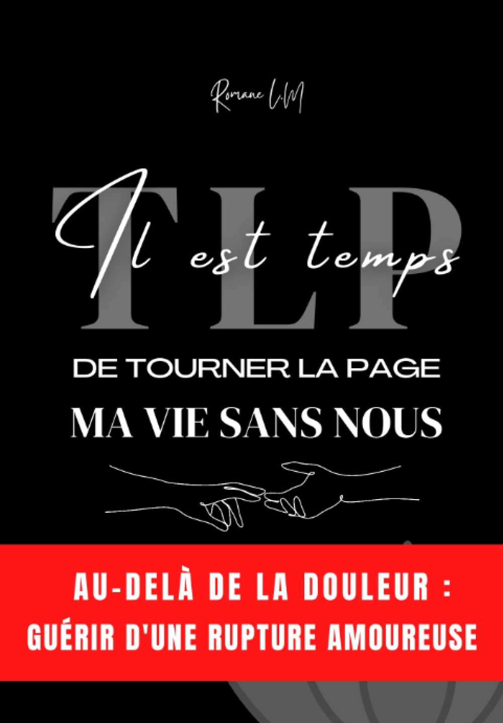 Il est temps de tourner la page MA VIE SANS NOUS: Au delà de la douleur, comment guérir d'une rupture amoureuse - Développement personnel et ... soi après une déception ou un chagrin d'amour Science Books