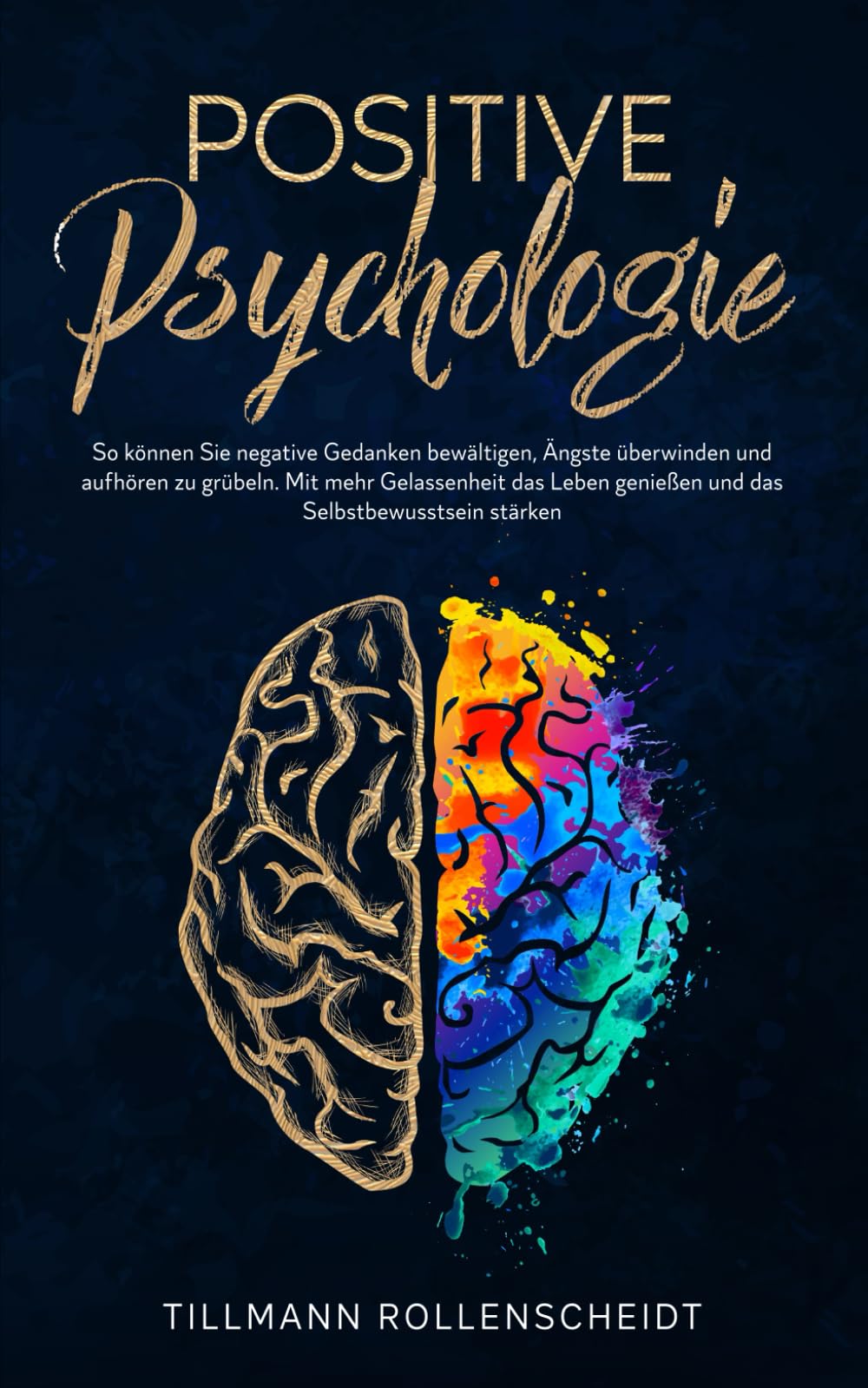 Positive Psychologie: So können Sie negative Gedanken bewältigen, Ängste und Grübeln stoppen. Mit mehr Gelassenheit das Leben genießen und das Selbstbewusstsein stärken. Social Sciences