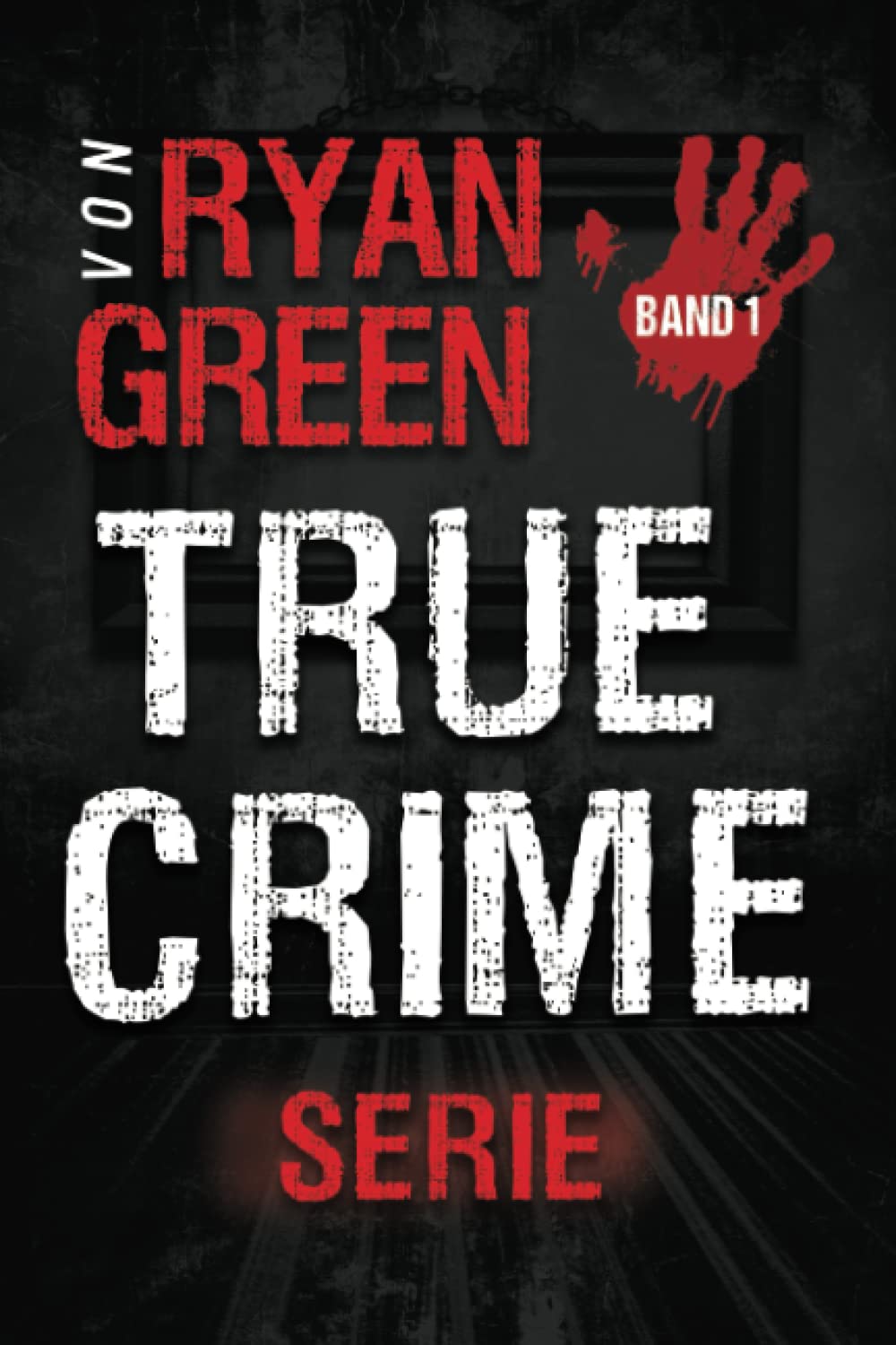 Die True-Crime-Serie von Ryan Green: Band 1 (4-Bücher-Sammlungen über wahre Verbrechen, Band 1) Books