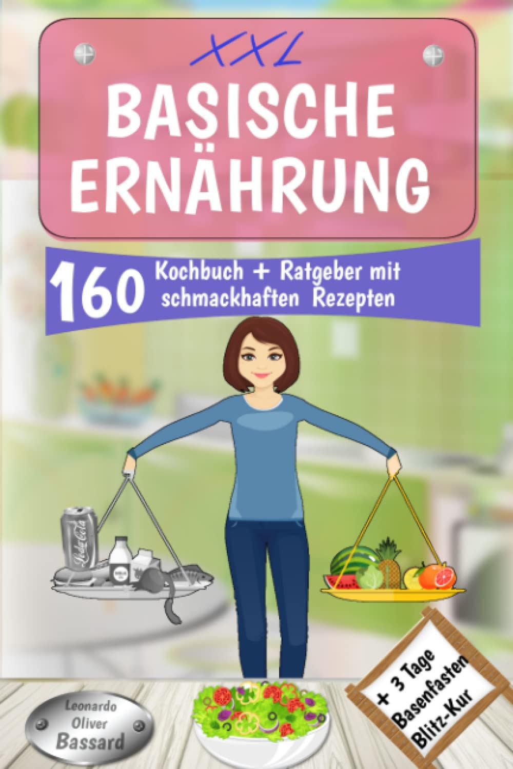 XXL Basische Ernährung Kochbuch + Ratgeber mit 160 schmackhaften Rezepten: Wohlfühlen & Entsäuern für einen optimalen Säure-Basen-Haushalt | + 3 Tage Blitz Basenfasten Diät & mit Nährwertangaben Health, Nutrition & Fitness