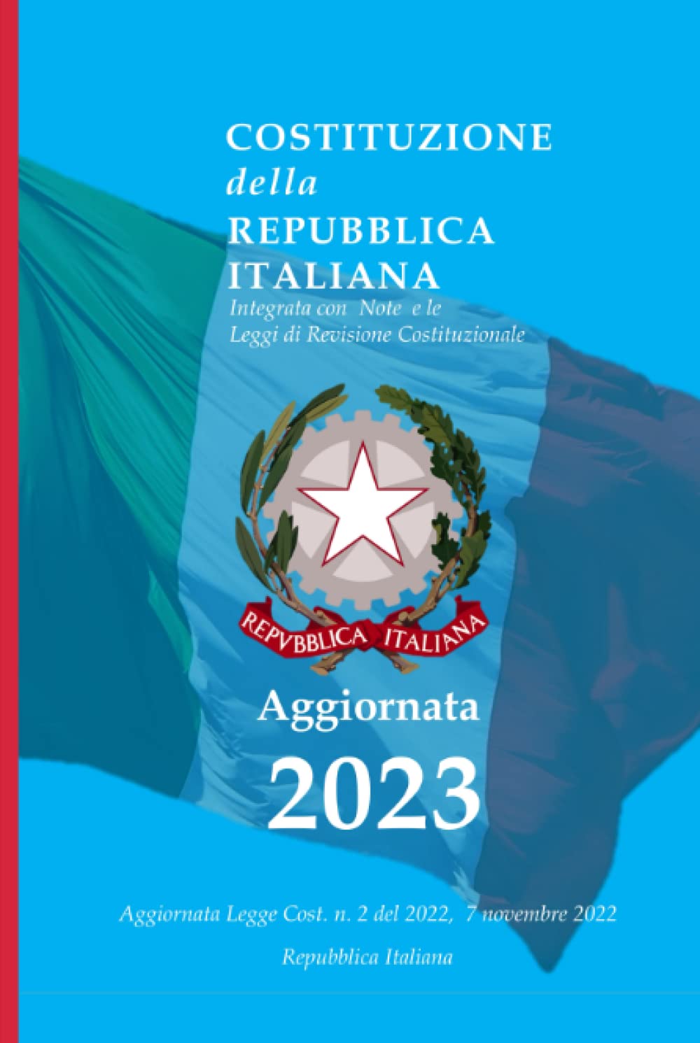 Costituzione della Repubblica Italiana 2023: Integrata con Note e le Leggi di Revisione Costituzionale - Edizione 2023, Aggiornata Legge Costituzionale 07 Novembre 2022- Annotata book