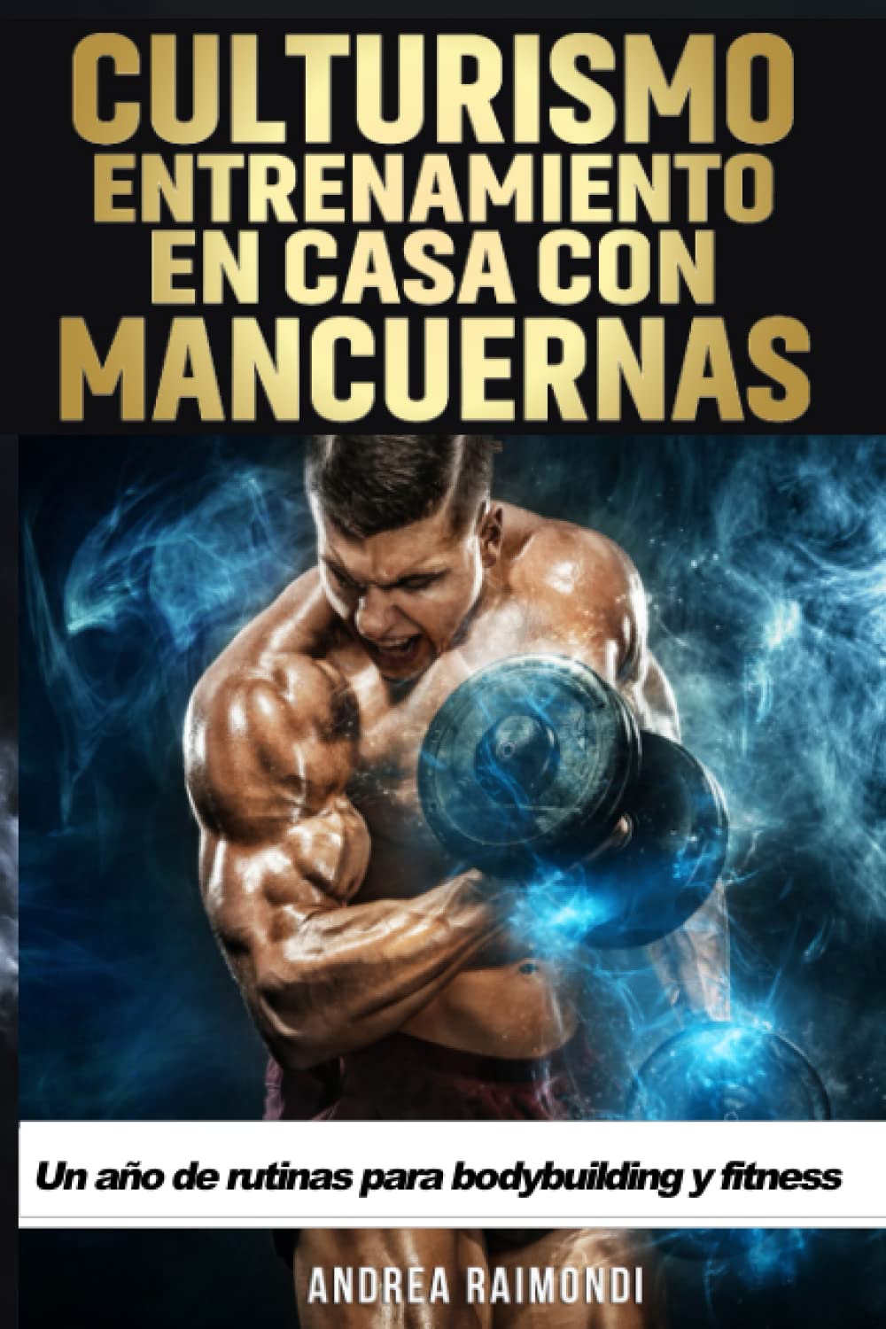 Culturismo. Entrenamiento en Casa con Mancuernas: Un año de rutinas para bodybuilding y fitness book