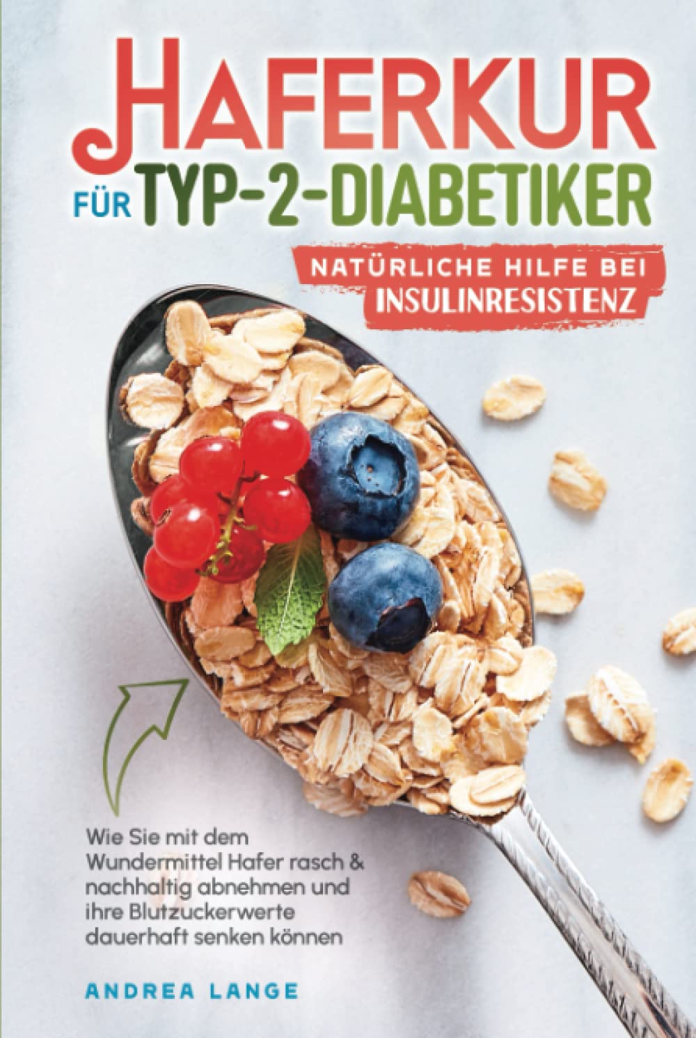 Hafertage für Typ-2-Diabetiker – natürliche Hilfe bei Insulinresistenz: Wie Sie mit der wundersamen Kraft des Hafers Ihren Blutzuckerspiegel & Ihr Gewicht nachhaltig regulieren können (Haferkurbuch) Health, Nutrition & Fitness