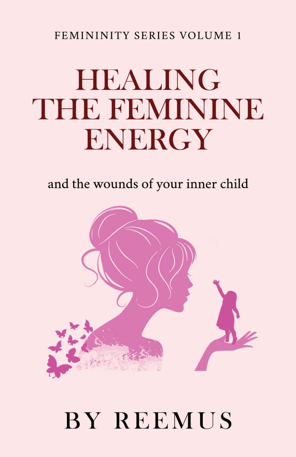 Healing The Feminine Energy: & The Wounds Of Your Inner Child (Femininity Book Series, Band 1) Religion & Esotericism