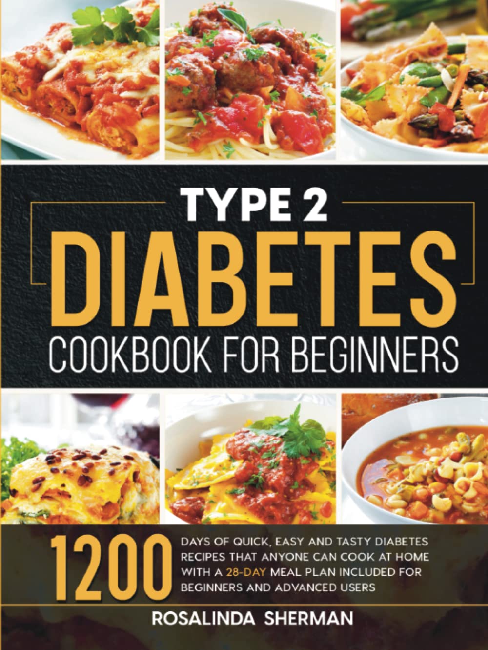 Type 2 Diabetes Cookbook for Beginners: 1200 Days of Quick, Easy and Tasty Diabetes Recipes that Anyone can Cook at Home with a 28-Day Meal Plan included for Beginners and Advanced Users Cooking & Enjoying
