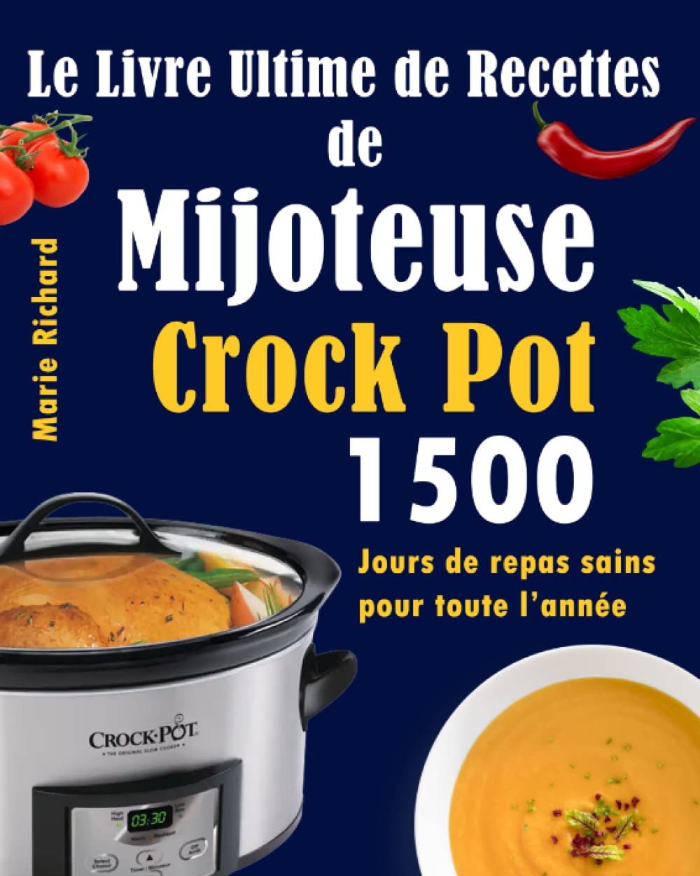 Le Livre Ultime de Recettes de Mijoteuse Crock Pot: 1500 Jours de repas sains pour toute l’année Cooking & Enjoying