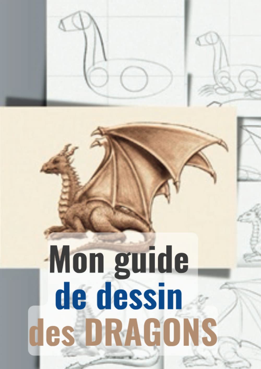 Mon guide de dessin des dragons: Apprendre à dessiner les dragons étape par étape book