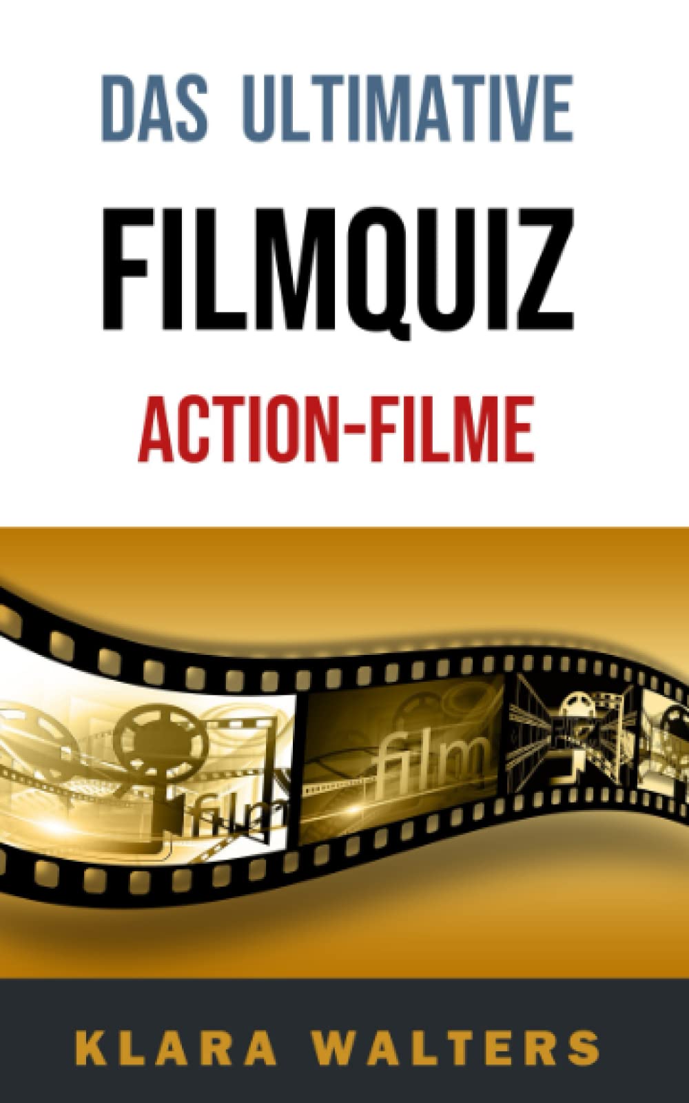 Das Ultimative Filmquiz: Action-Filme: 400 Fragen zu über 80 Filmen - das perfekte Geschenk für echte Männer! Fiction