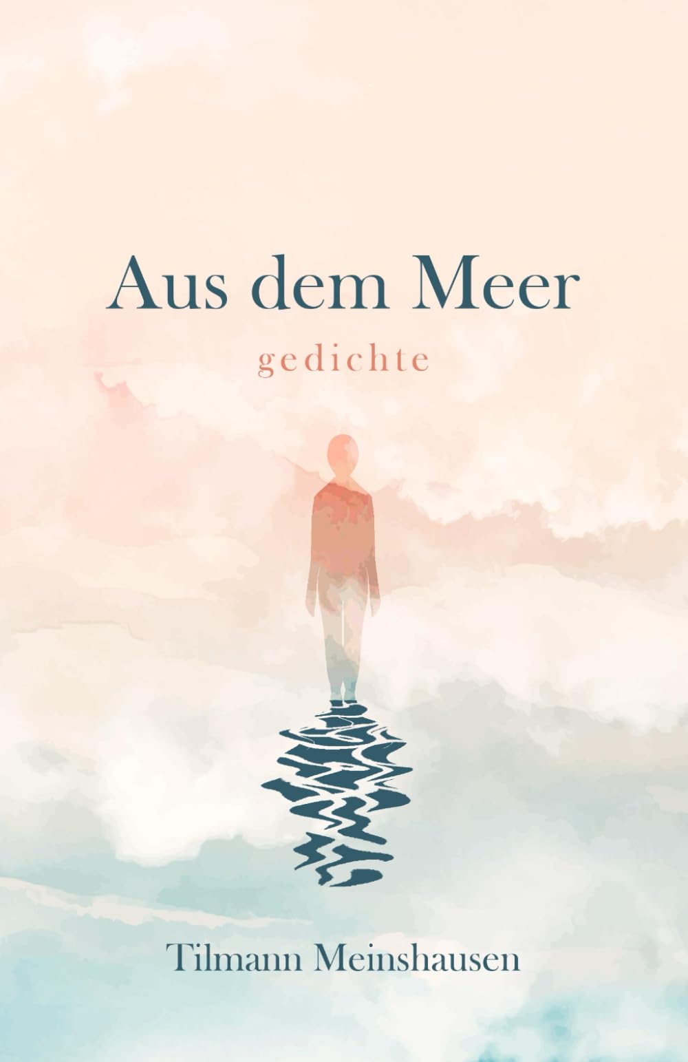 Aus dem Meer: Gedichte über Sehnsucht, Schönheit, Liebe und Verlust Poetry