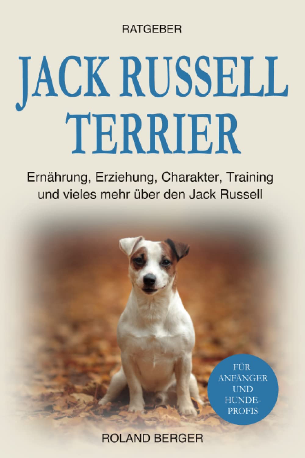 Jack Russell Terrier: Ernährung, Erziehung, Charakter, Training und vieles mehr über den Jack Russell Pets
