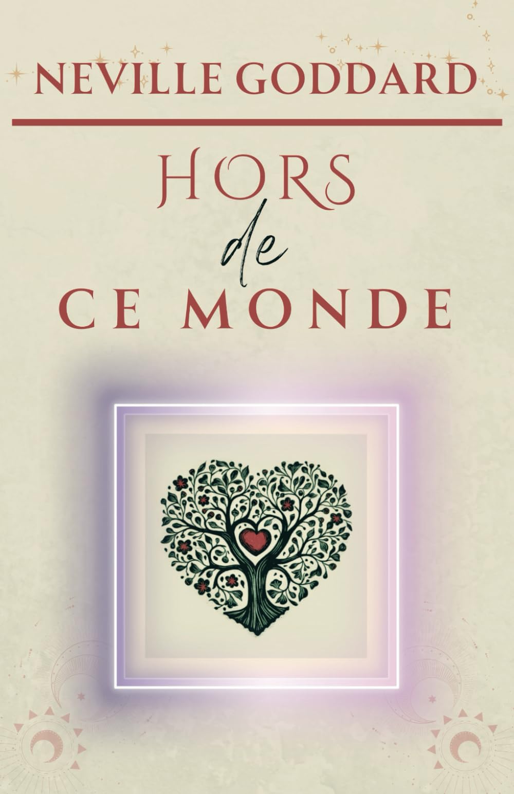 Hors de ce monde (LA COLLECTION COMPLÈTE DE NEVILLE GODDARD, Band 6) Religion & Esotericism