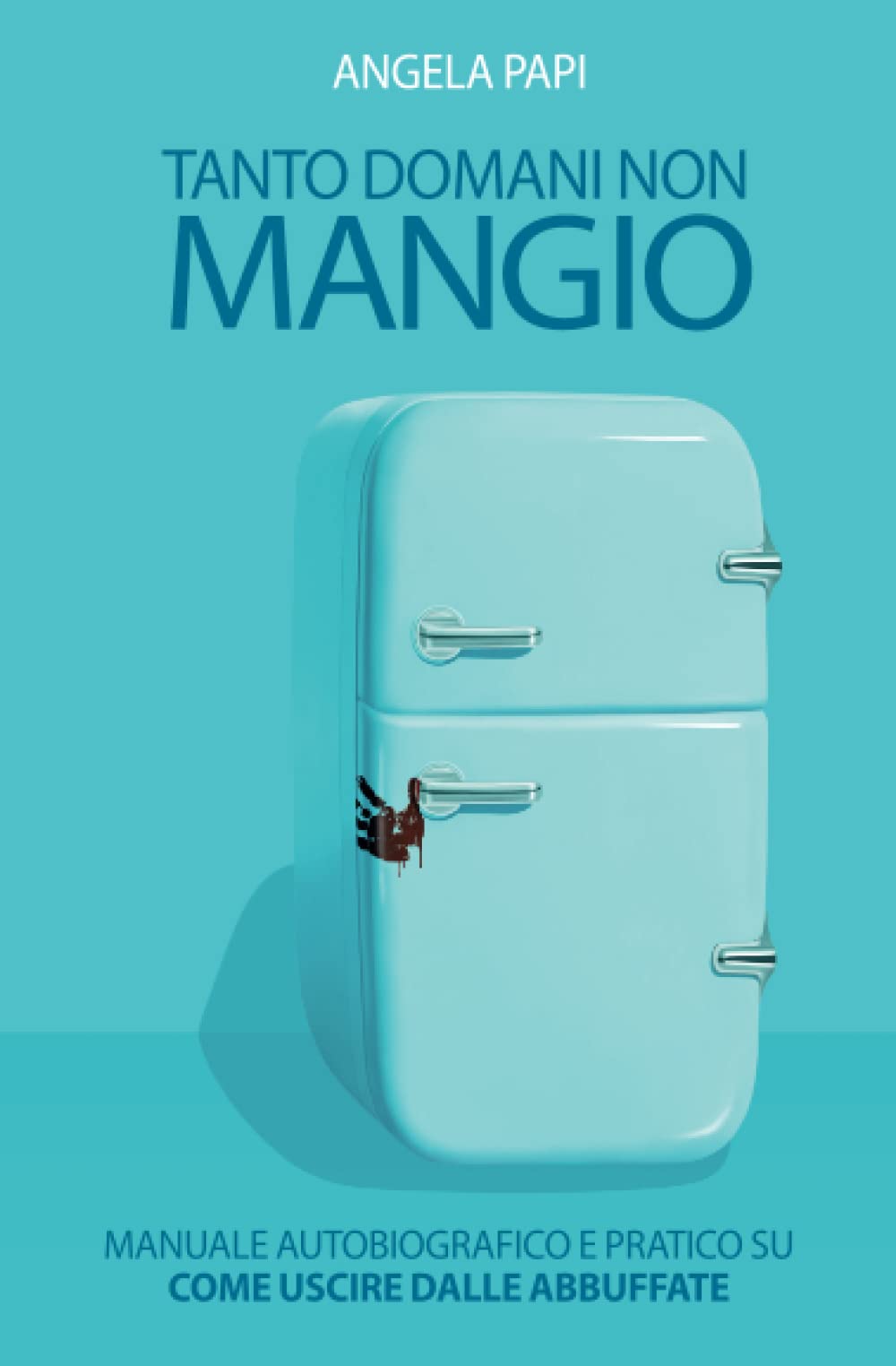 Tanto Domani non Mangio: Mi abbuffavo poi ho smesso I Edizione con Tecnica ampliata Reference Books