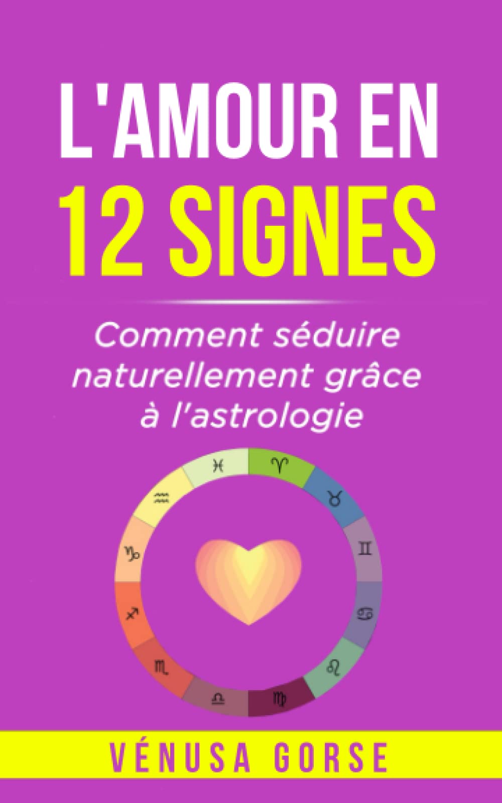 L'amour en 12 signes: Comment séduire naturellement grâce à l'astrologie book