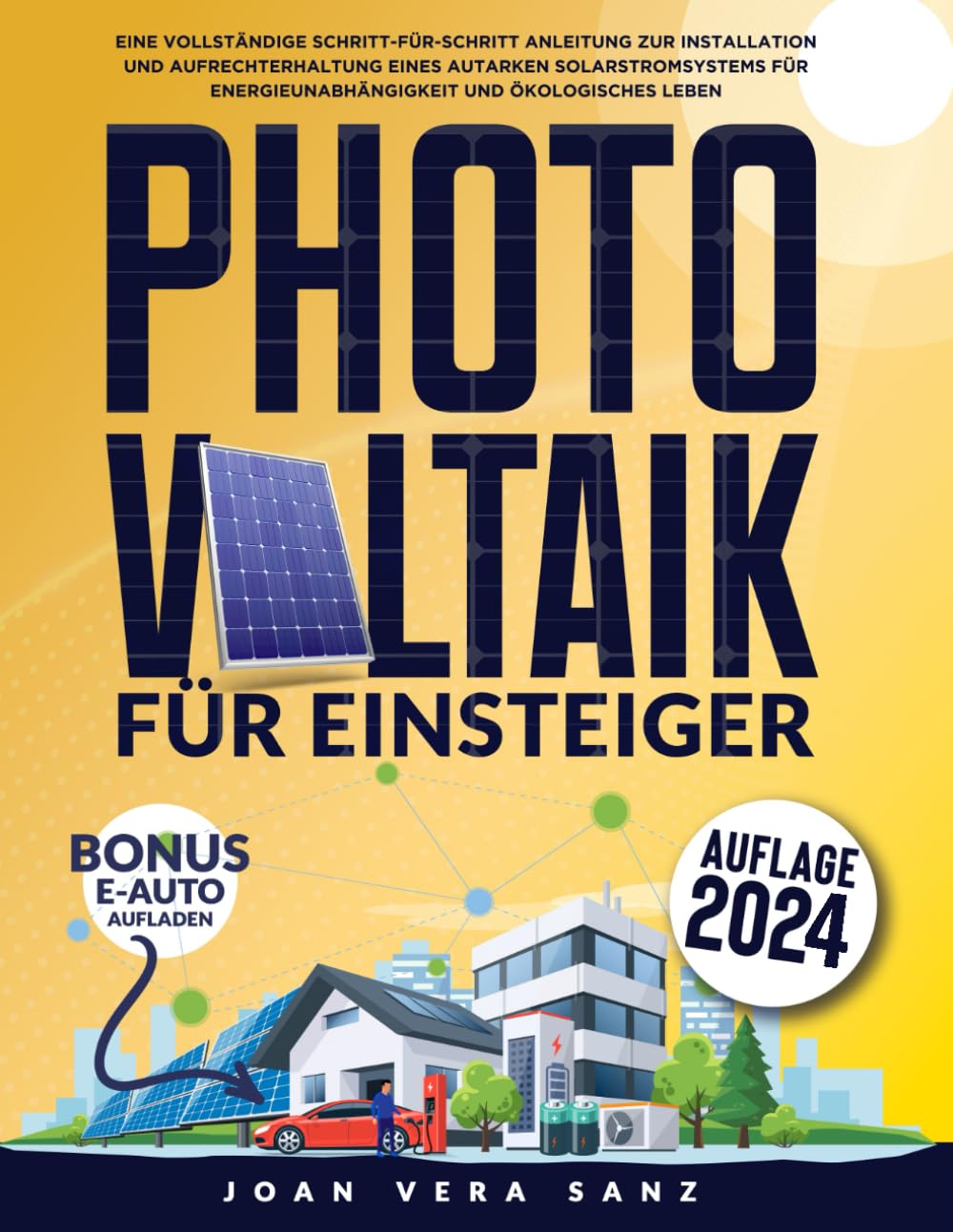 Photovoltaik für Einsteiger: Eine Vollständige Schritt-für-Schritt Anleitung zur Installation und Aufrechterhaltung Eines Autarken Solarstromsystems Für Energieunabhängigkeit und, ökologisches Leben Self-help