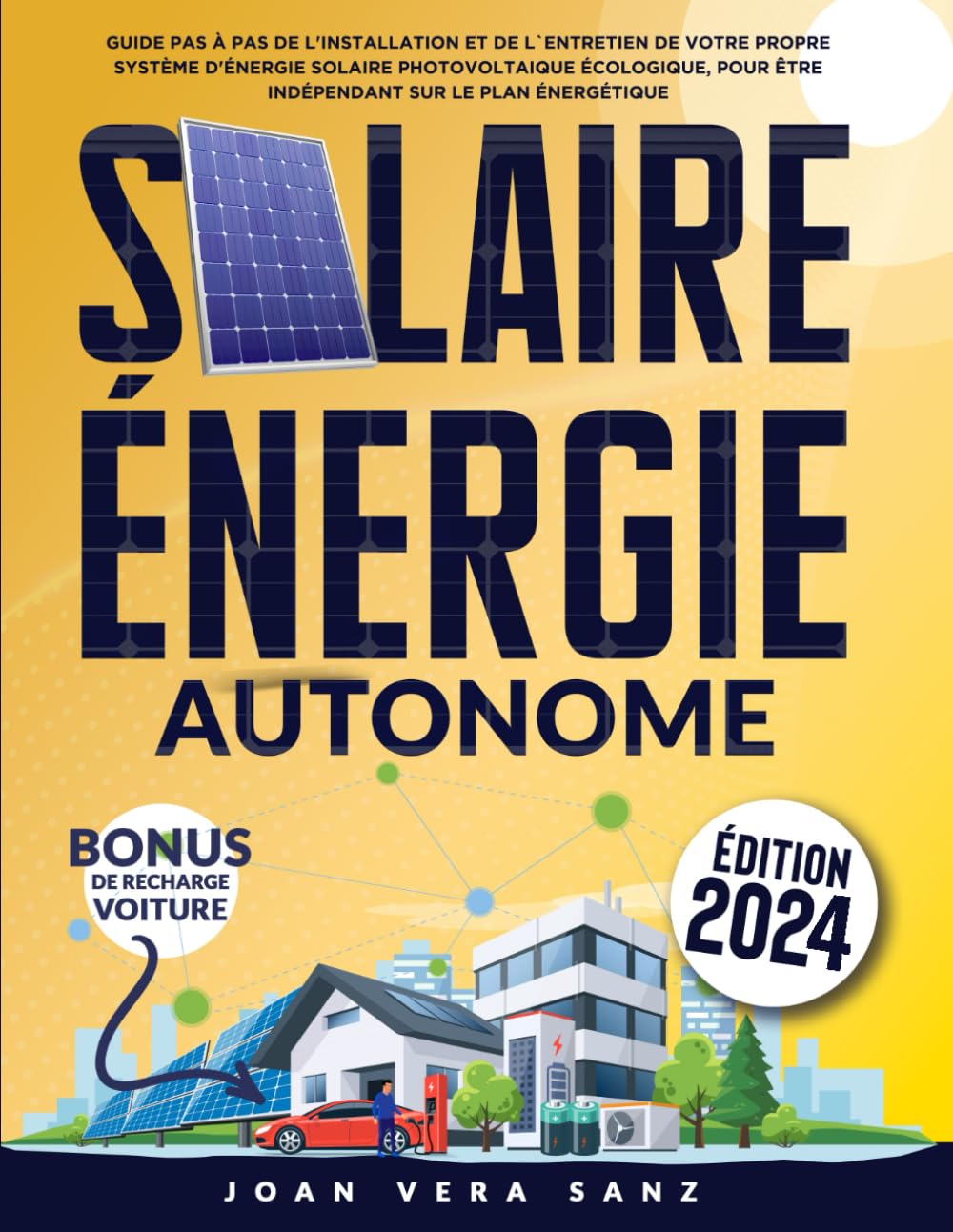 Solaire Énergie Autonome: Guide Pas à Pas de l'Installation et de l'Entretien de Votre Propre Système D'énergie Solaire Photovoltaique Écologique, Pour être Indépendant Sur le Plan Énergétique book