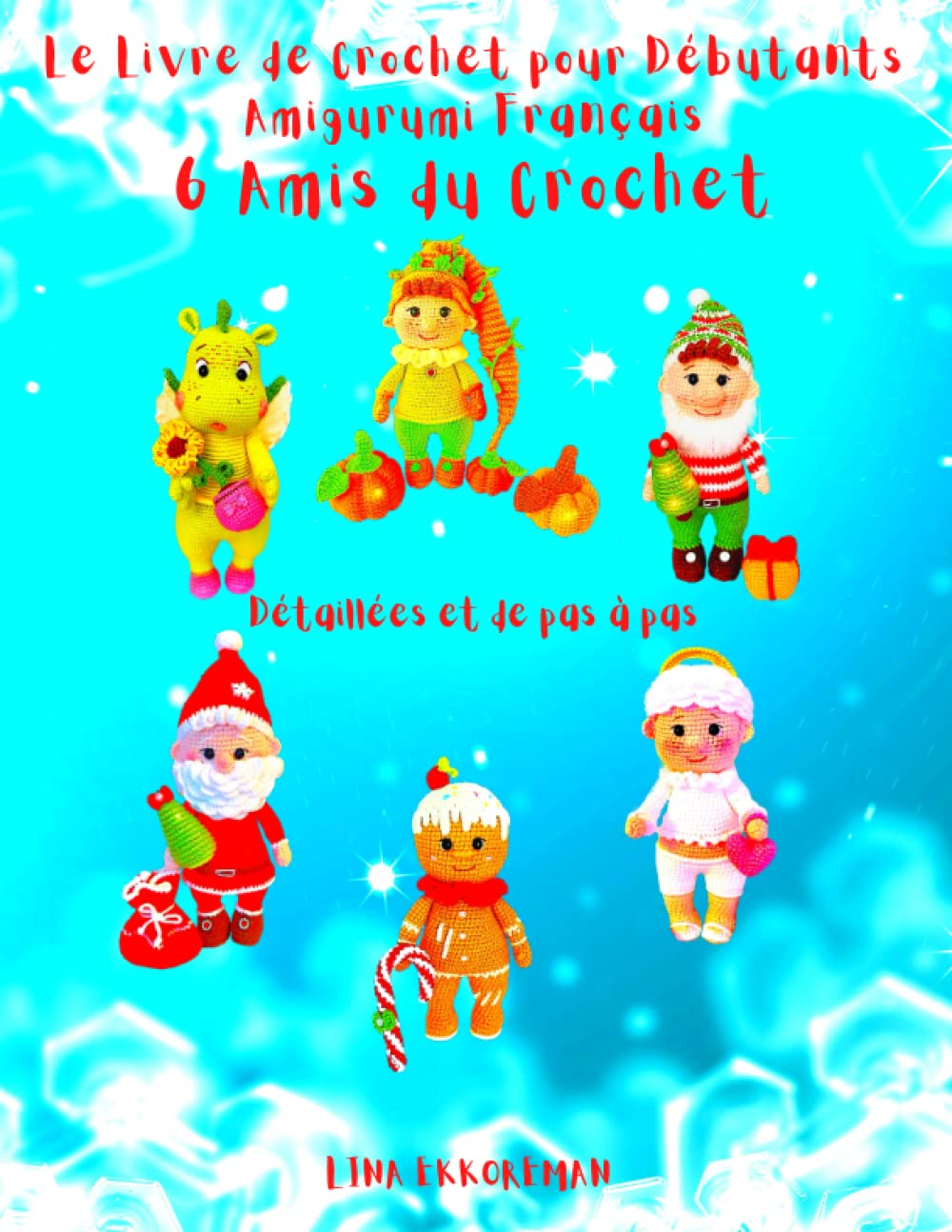 Le Livre de Crochet pour Débutants Amigurumi Français 6 Amis du Crochet: Niveau Débutant book