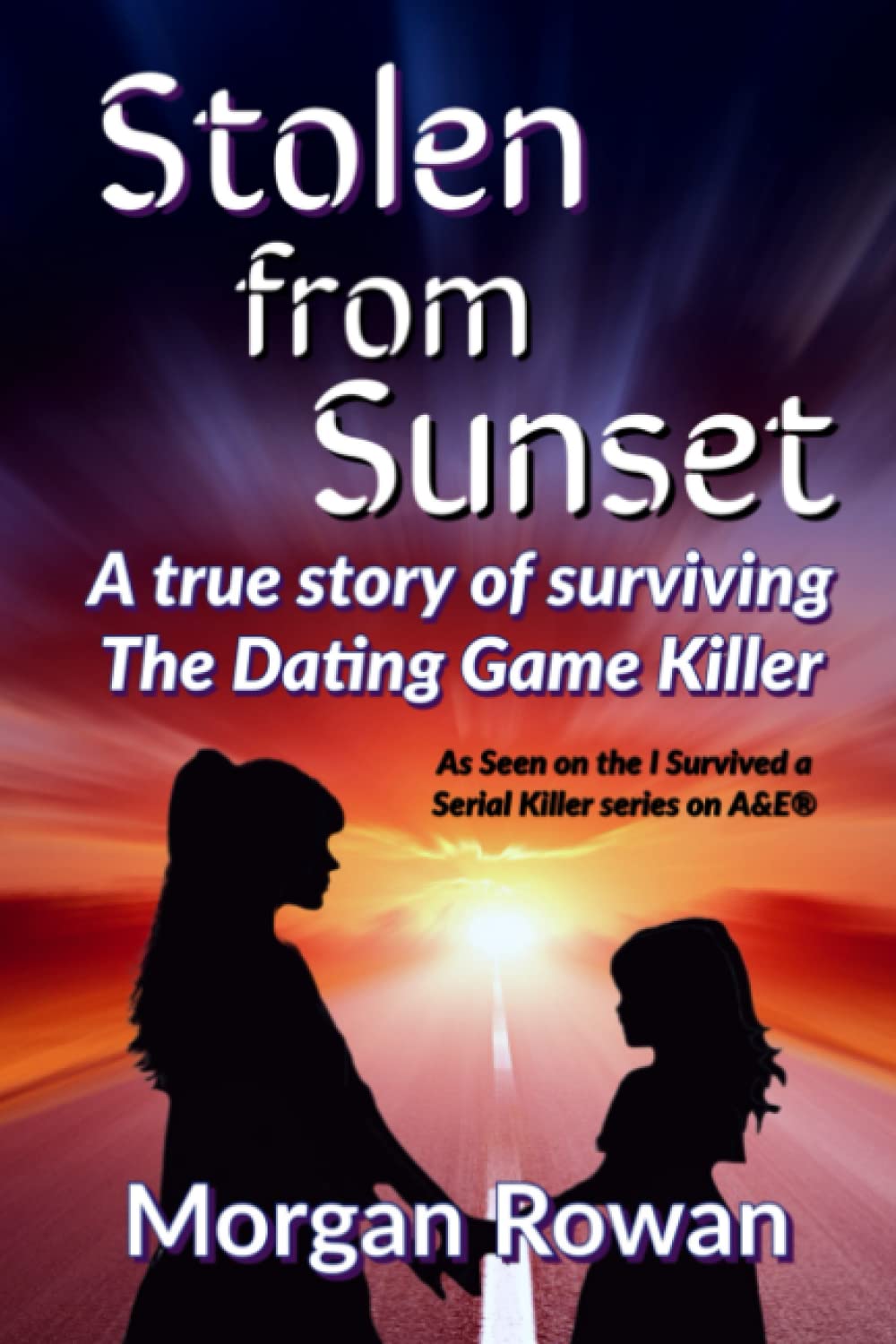 Stolen From Sunset: A true story of surviving the Dating Game Killer book